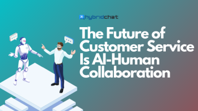 The Future of Customer Service Is AI-Human Collaboration