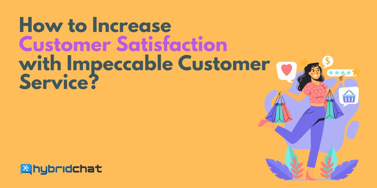 How to Increase Customer Satisfaction with Impeccable Customer Service?
