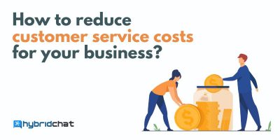 How to reduce customer service costs for your business?