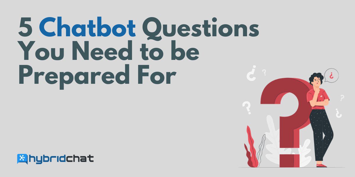 5 Chatbot Questions You Need to be Prepared For