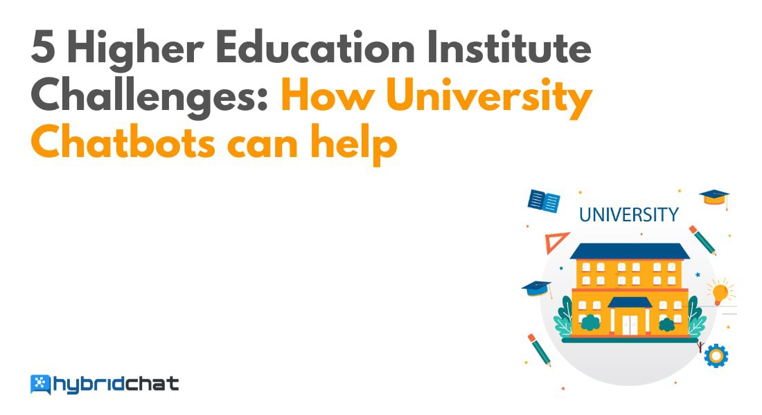 5 Higher Education Institute Challenges: How University Chatbots can help 